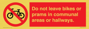 Do not leave bikes or prams in communal areas or hallways. 